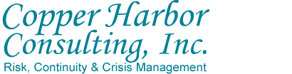Copper Harbor Consulting, Inc. Risk, Continuity & Crisis Management